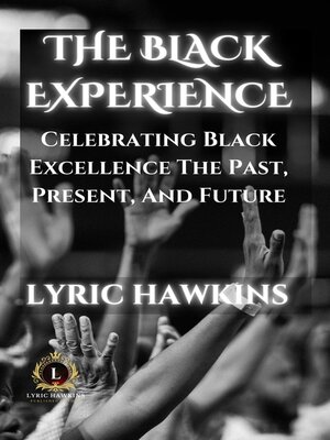 cover image of The Black Experience | Celebrating Black Excellence, the Past, Present, and Future